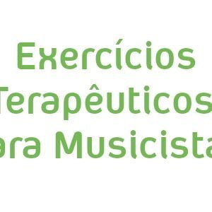 Exercícios Terapêuticos para Musicistas