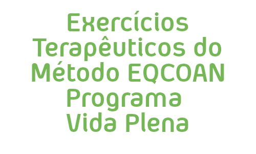Exercicios Terapeuticos do Metodo EQCOAN Programa Vida Plena
